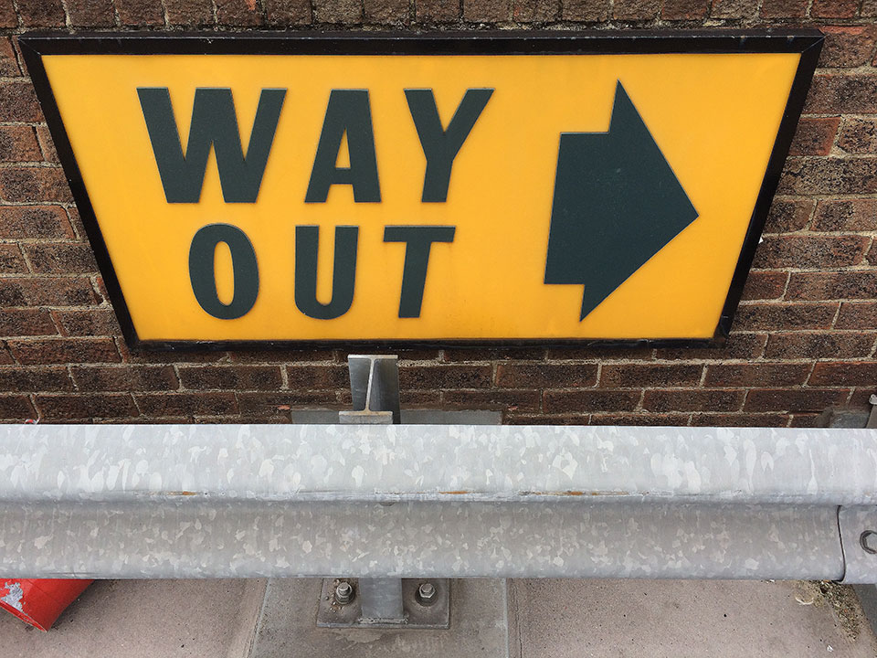 Way out.